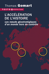 L'ACCELERATION DE L'HISTOIRE - LES NOEUDS GEOSTRATEGIQUES D'UN MONDE HORS DE CONTROLE