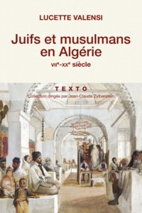 JUIFS ET MUSULMANS EN ALGERIE - VIIE-XXE SIECLE