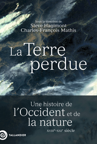 LA TERRE PERDUE - UNE HISTOIRE DE LOCCIDENT ET DE LA NATURE XVIIIE-XXIE SIECLE