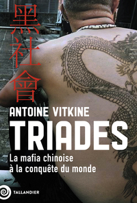 TRIADES - LA MAFIA CHINOISE A LA CONQUETE DU MONDE