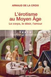 L'EROTISME AU MOYEN AGE - LE CORPS, LE DESIR, L'AMOUR