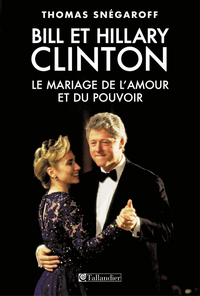 Bill et Hillary Clinton, le mariage de l'amour et du pouvoir