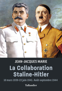 LA COLLABORATION STALINE-HITLER - 10 MARS 1939-22 JUIN 1941. AOUT-SEPTEMBRE 1944