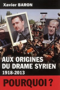 Aux origines du drame syrien 1918-2013