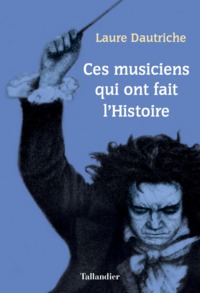 CES MUSICIENS QUI ONT FAIT L'HISTOIRE