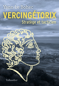 VERCINGETORIX - STRATEGE ET TACTICIEN