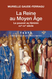 LA REINE AU MOYEN AGE - LE POUVOIR AU FEMININ XIVE-XVE SIECLE