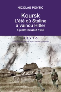 KOURSK, L'ETE OU STALINE A VAINCU HITLER - 5 JUILLET-23 AOUT 1943