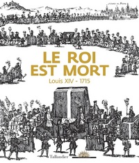 Le roi est mort - Louis XIV - 1715