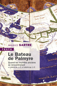 LE BATEAU DE PALMYRE - QUAND LES MONDES ANCIENS SE RENCONTRAIENT VIE SIECLE AV. J.-C.-VIE SIECLE AP.