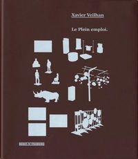 Xavier Veilhan, Le plein emploi - [exposition, Strasbourg, Musée d'art moderne et contemporain, 18 novembre 2005-16 avril 2006]