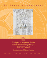 BULLETIN MONUMENTAL 179-2 - PRATIQUES ET USAGES DU DESSIN DANS L'ARCHITECTURE GOTHIQUE (XIIIE-XVIE S