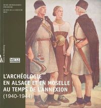 Archéologie en Alsace et en Moselle au temps de l'annexion (1940-1944)