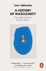 IVAN JABLONKA A HISTORY OF MASCULINITY /ANGLAIS