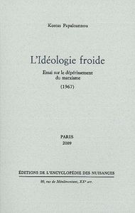 L' IDEOLOGIE FROIDE - ESSAI SUR LE DEPERISSEMENT DU MARXISME