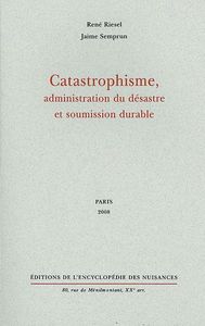 CATASTROPHISME, ADMINISTRATION DU DESASTRE ET SOUMISSION DURABLE