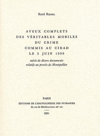 AVEUX COMPLETS DES VERITABLES MOBILES DU CRIME COMMIS AU CIRAD LE 5 JUIN 1999 - SUIVIS DE DIVERS DOC