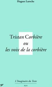 TRISTAN CORBIERE, OU LES VOIX DE LA CORBIERE