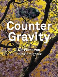 Counter Gravity The Films of Heinz Emigholz /anglais