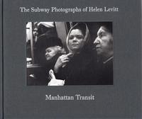 MANHATTAN TRANSIT. THE SUBWAY PHOTOGRAPHS OF HELEN LEVITT /ANGLAIS