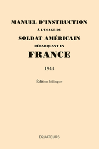 MANUEL D'INSTRUCTION A L'USAGE DU SOLDAT AMERICAIN DEBARQUANT EN FRANCE (1944) - EDITION BILINGUE