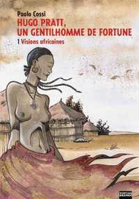 Hugo Pratt, un gentilhomme de fortune T01 Visions africaines