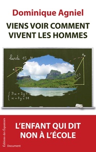 VIENS VOIR COMMENT VIVENT LES HOMMES              L'ENFANT QUI DIT NON A L'ECOLE