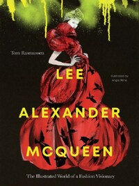 Lee Alexander McQueen The Illustrated World of a Fashion Visionary /anglais