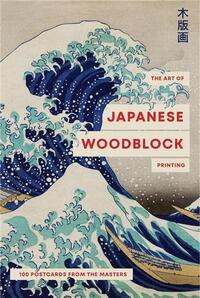 THE ART OF JAPANESE WOOD BLOCK PRINTING : 100 POSTCARDS FROM THE MASTERS OF MOKUHANGA /ANGLAIS