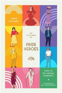 The Little Book of Pride Heroes: Icons of the LGBTQIA+ community /anglais