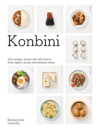 Konbini Cult recipes, stories and adventures from Japan's iconic convenience stores /anglais