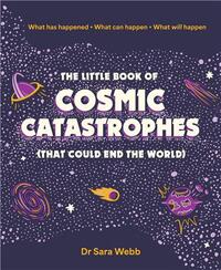 The Little Book of Cosmic Catastrophes (That Could End the World) /anglais