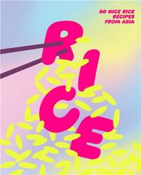 RICE: 80 NICE RICE RECIPES FROM ASIA /ANGLAIS