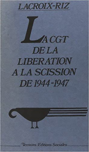 CGT de la libération à la scission de 1944-1947 (La)