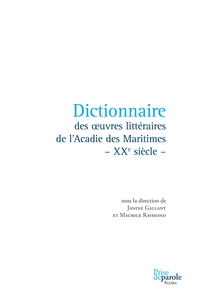 Dictionnaire des oeuvres littéraires de l'Acadie des Maritimes - XXe siècle -