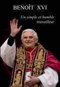 BENOIT XVI: UN SIMPLE ET HUMBLE TRAVAILLEUR