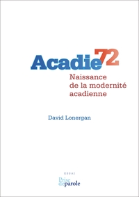 Acadie 72: Naissance de la modernité acadienne