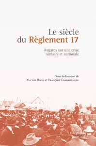 Le siècle du Règlement 17: Regards sur une crise scolaire et nationale