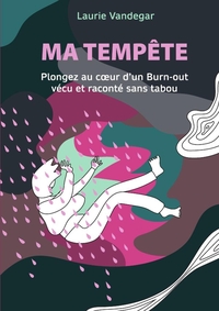MA TEMPETE - PLONGEZ AU COEUR D'UN BURN-OUT VECU ET RACONTE SANS TABOU