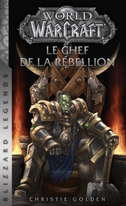 WORLD OF WARCRAFT : LE CHEF DE LA REBELLION (NOUVELLE EDITION)