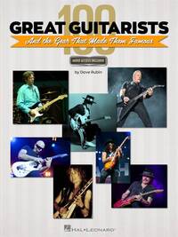 DAVE RUBIN : 100 GREAT GUITARISTS & THE GEAR THAT MADE THEM FAMOUS + AUDIO ONLINE