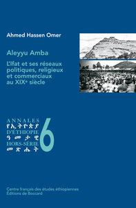 Aleyyu Amba. L’Ifat et ses réseaux politiques, religieux et commerciaux au XIXe siècle