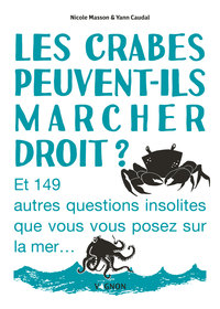 LES CRABES PEUVENT-ILS MARCHER DROIT ? - ET 149 AUTRES QUESTIONS INSOLITES QUE VOUS VOUS POSEZ SUR L