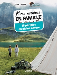 MICRO-AVENTURE EN FAMILLE - 15 PERIPLES EN PLEINE NATURE