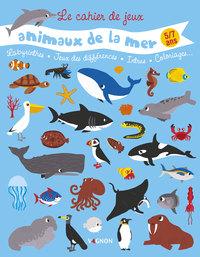 CAHIER DE JEUX DES ANIMAUX DE LA MER - LABYRINTHE, JEUX DES DIFFERENCES, INTRUS, COLORIAGES...