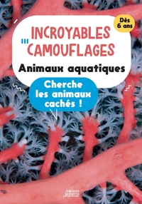 Incroyables camouflages : animaux aquatiques
