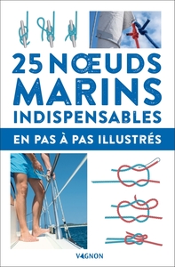25 NOEUDS MARINS INDISPENSABLES - EN PAS-A-PAS ILLUSTRES