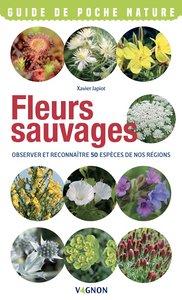 Fleurs sauvages - Observer et reconnaître 50 espèces de nos régions