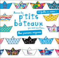 MAMAN LES P'TITS BATEAUX QUI VONT SUR L'EAU - MES PREMIERS ORIGAMIS
