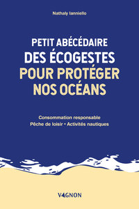 PETIT ABECEDAIRE DES ECOGESTES POUR PROTEGER NOS OCEANS - CONSOMMATION RESPONSABLE - PECHE DE LOISIR